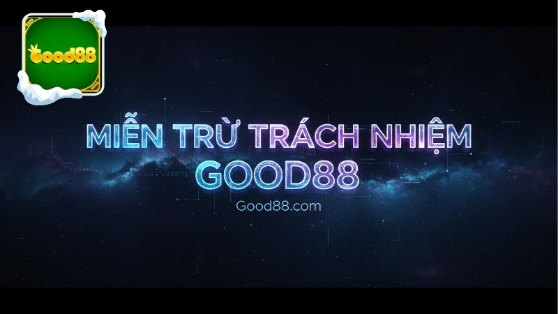 Thông tin về miễn trừ trách nhiệm Good88
