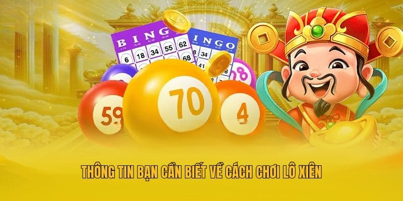 Thông tin bạn cần biết về cách chơi lô xiên